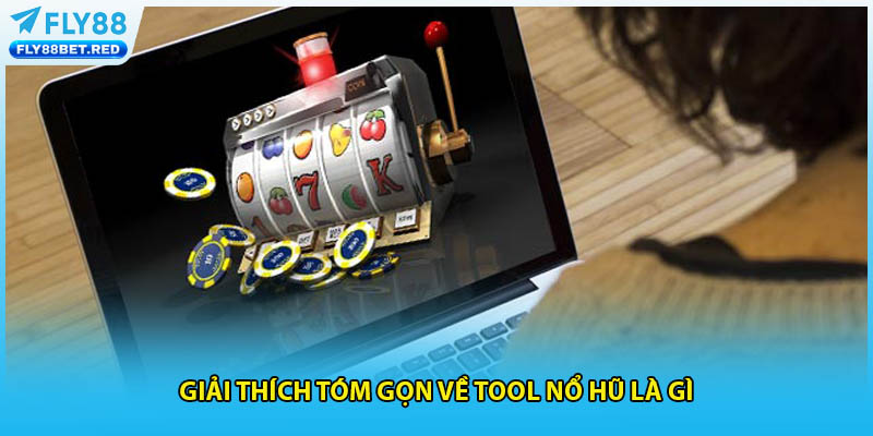 Giải thích tóm gọn về tool nổ hũ là gì