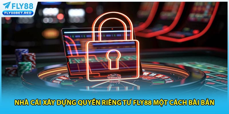 Nhà cái xây dựng quyền riêng tư FLY88 một cách bài bản